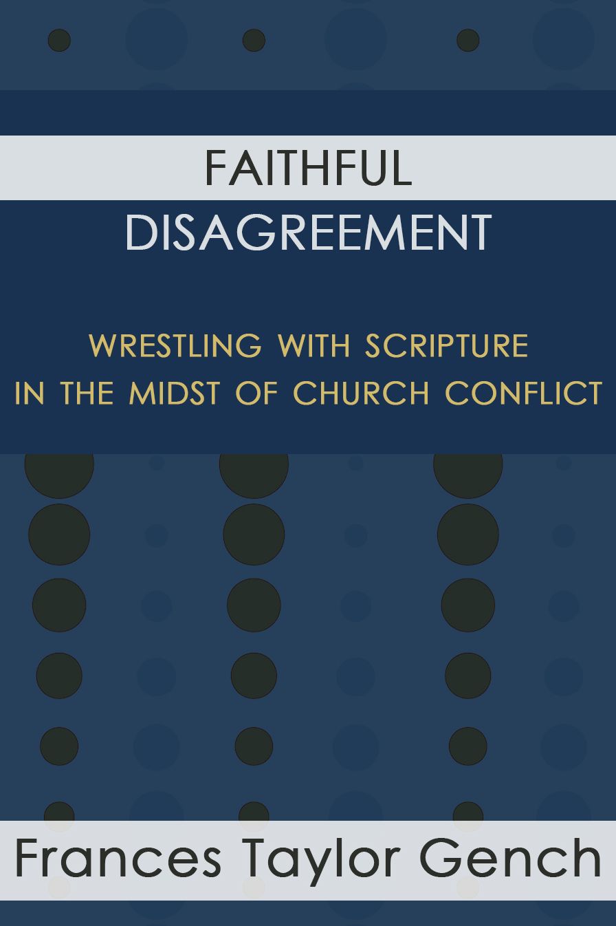 Faithful Disagreement: Wrestling with Scripture in the Midst of Church Conflict