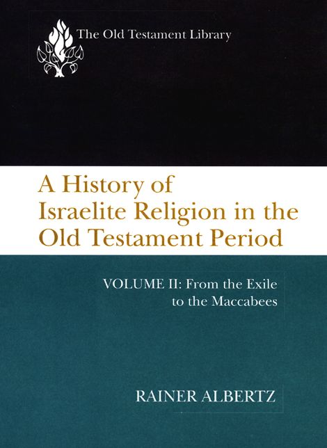 A History of Israelite Religion in the Old Testament Period, Volume II: From the Exile to the Maccabees