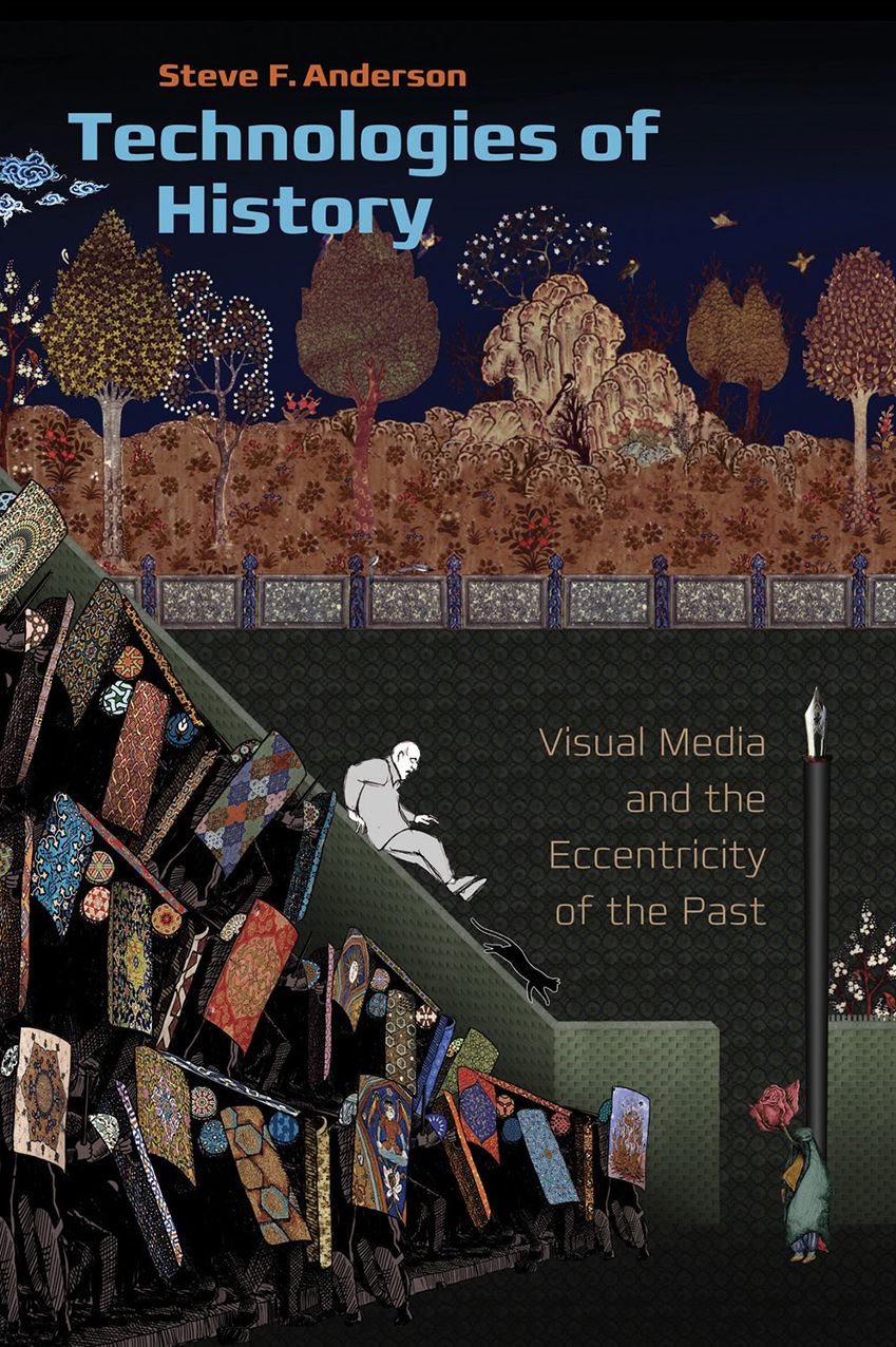 Technologies of History: Visual Media and the Eccentricity of the Past