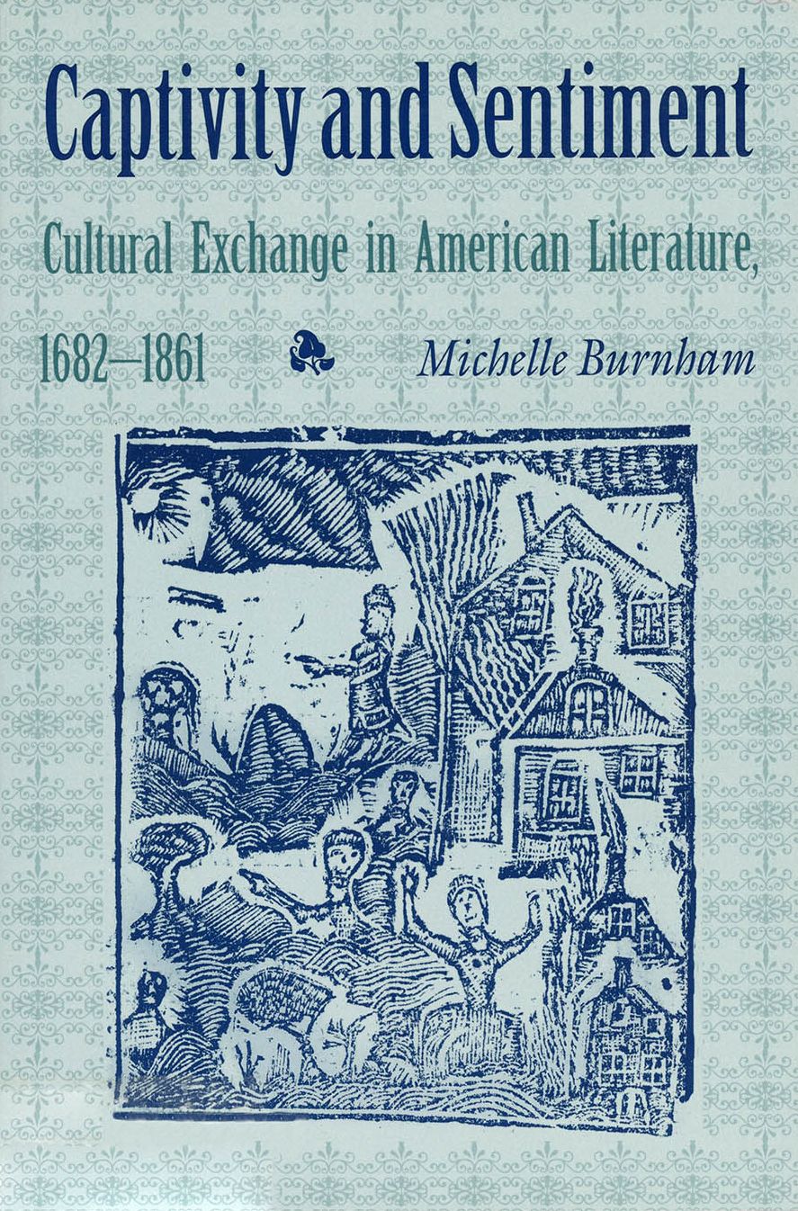Captivity and Sentiment: Cultural Exchange in American Literature, 1682-1861