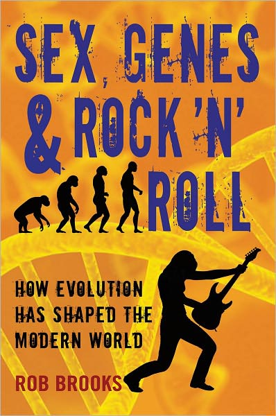 Sex, Genes & Rock 'n' Roll: How Evolution Has Shaped the Modern World