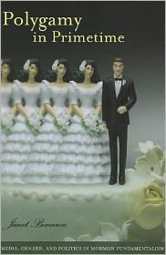 Polygamy in Primetime: Media, Gender, and Politics in Mormon Fundamentalism