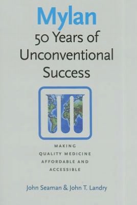 Mylan: 50 Years of Unconventional Success, Making Quality Medicine Affordable and Accessible