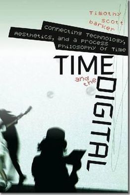 Time and the Digital: Connecting Technology, Aesthetics, and a Process Philosophy of Time