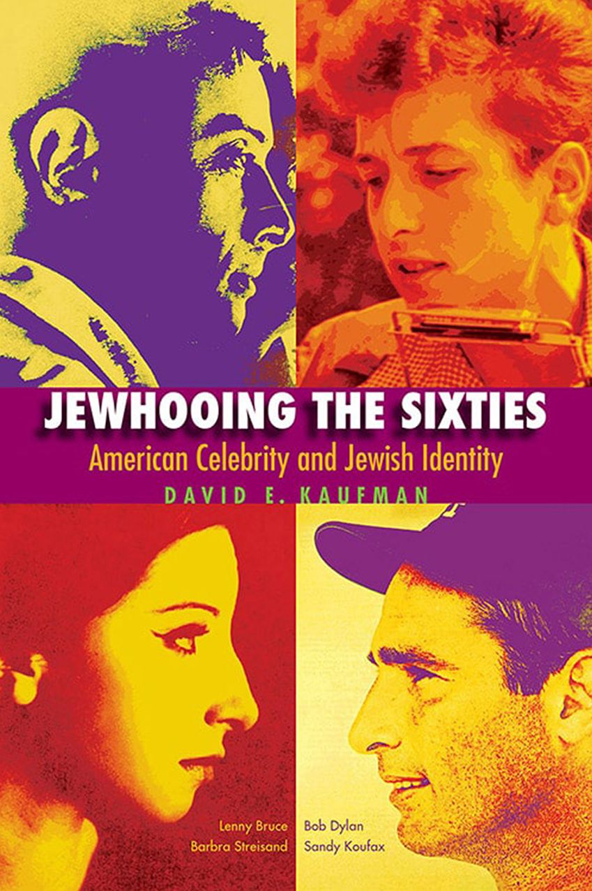 Jewhooing the Sixties: American Celebrity and Jewish Identity-Sandy Koufax, Lenny Bruce, Bob Dylan, and Barbra Streisand