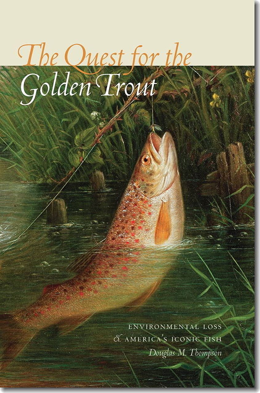 The Quest for the Golden Trout: Environmental Loss and America's Iconic Fish