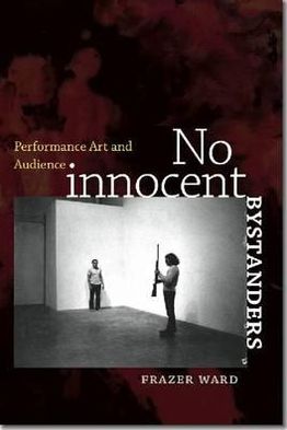 No Innocent Bystanders: Performance Art and Audience