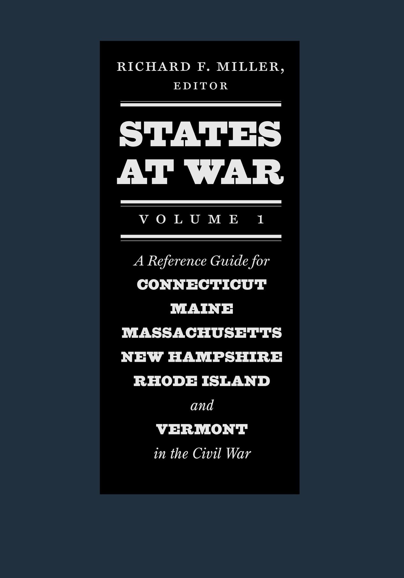 States at War, Volume 1: A Reference Guide for Connecticut, Maine, Massachusetts, New Hampshire, Rhode Island, and Vermont in the Civil War
