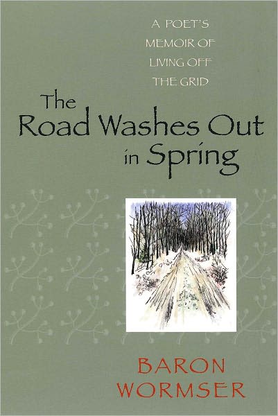 The Road Washes Out in Spring: A Poet's Memoir of Living Off the Grid
