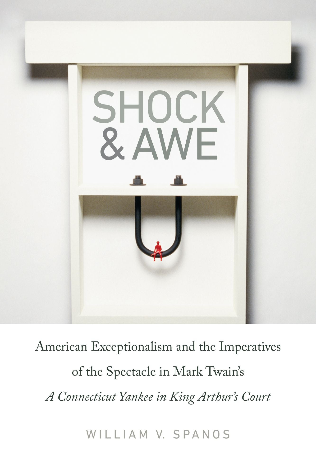 Shock and Awe: American Exceptionalism and the Imperatives of the Spectacle in Mark Twain's A Connecticut Yankee in King Arthur's Court