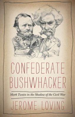 Confederate Bushwhacker: Mark Twain in the Shadow of the Civil War