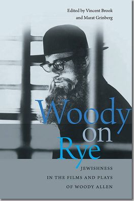 Woody on Rye: Jewishness in the Films and Plays of Woody Allen