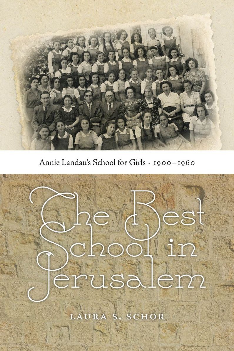 The Best School in Jerusalem: Annie Landau's School for Girls, 1900-1960
