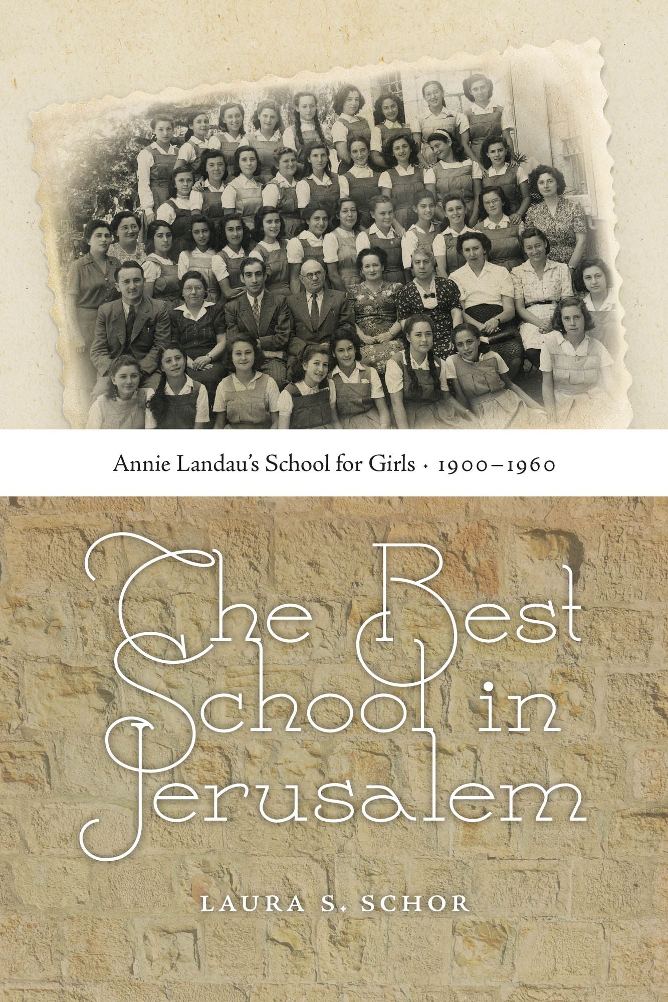 The Best School in Jerusalem: Annie Landau's School for Girls, 1900-1960