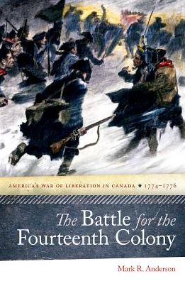 The Battle for the Fourteenth Colony: America's War of Liberation in Canada, 1774-1776