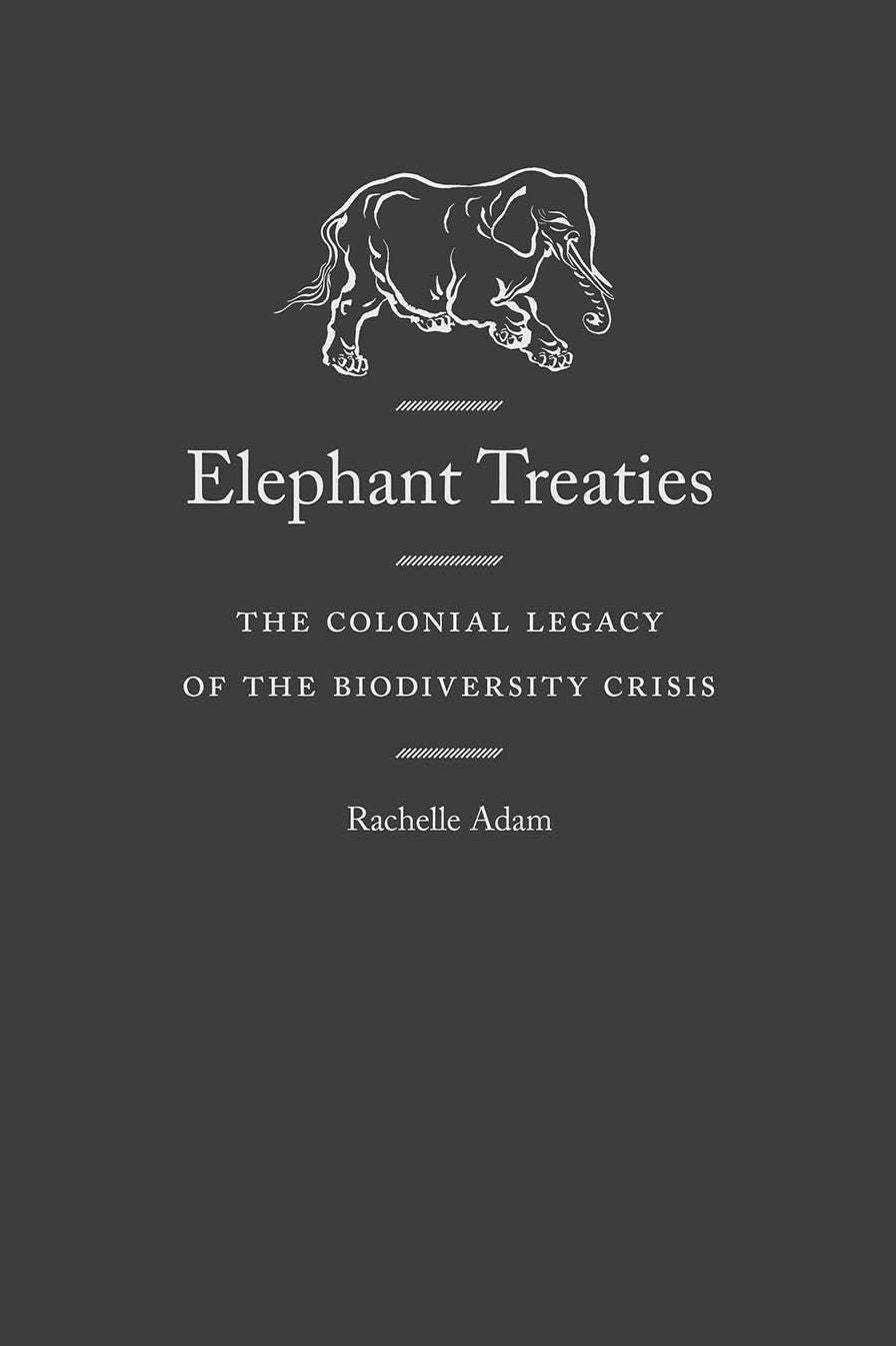 Elephant Treaties: The Colonial Legacy of the Biodiversity Crisis