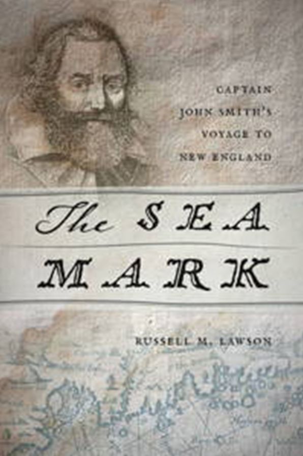 The Sea Mark: Captain John Smith's Voyage to New England