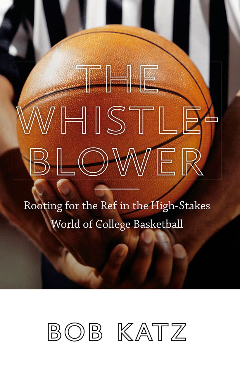 The Whistleblower: Rooting for the Ref in the High-Stakes World of College Basketball