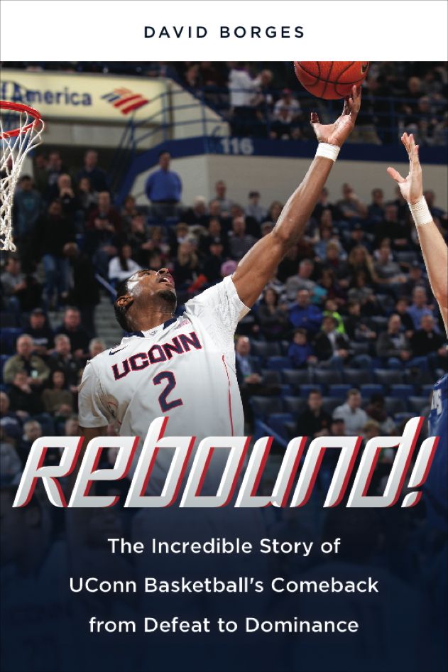 Rebound!: The Incredible Story of UConn Basketball's Comeback from Defeat to Dominance