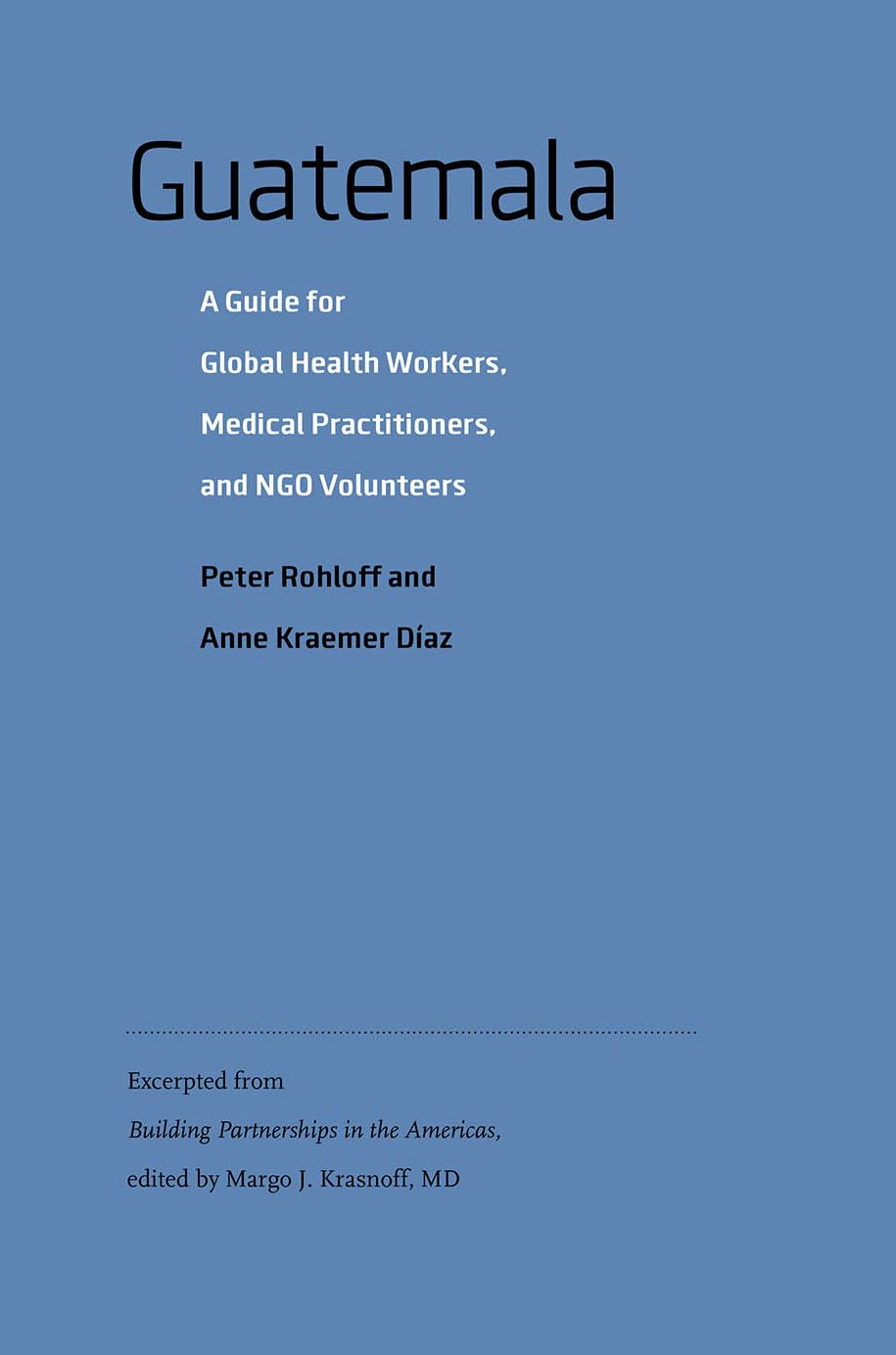 Guatemala: A Guide for Global Health Workers, Medical Practitioners, and NGO Volunteers