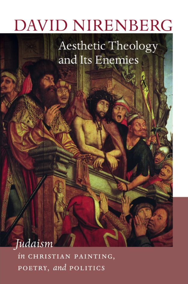 Aesthetic Theology and Its Enemies: Judaism in Christian Painting, Poetry, and Politics