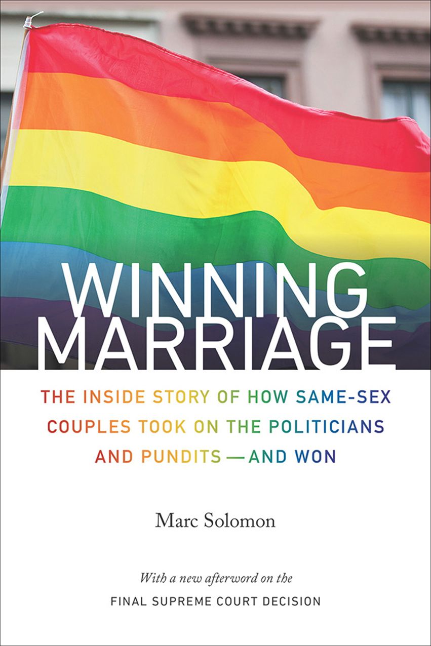 Winning Marriage: The Inside Story of How Same-Sex Couples Took on the Politicians and Pundits--and Won