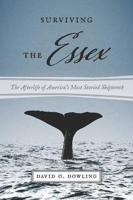 Surviving the Essex: The Afterlife of America's Most Storied Shipwreck
