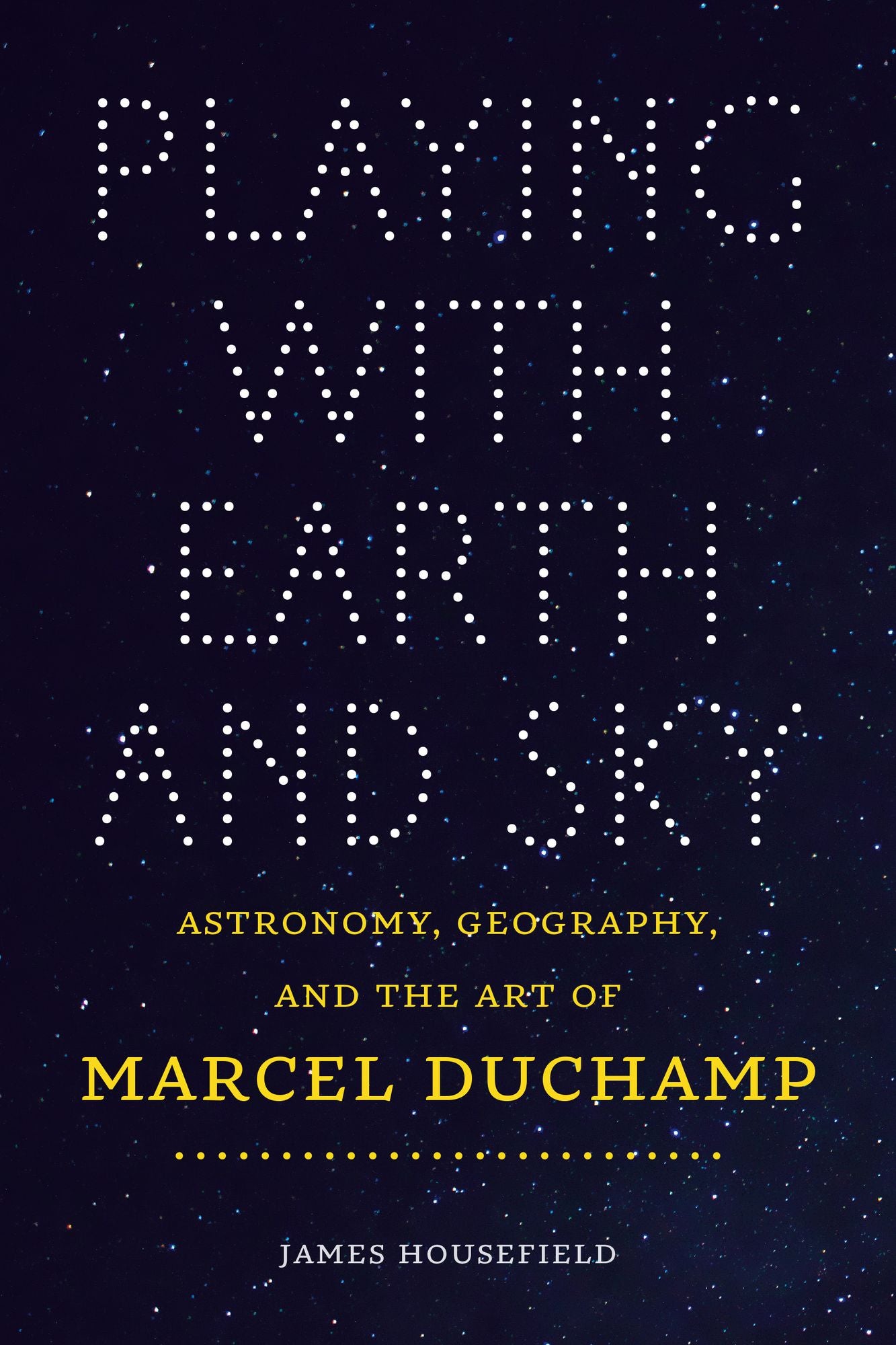Playing with Earth and Sky: Astronomy, Geography, and the Art of Marcel Duchamp
