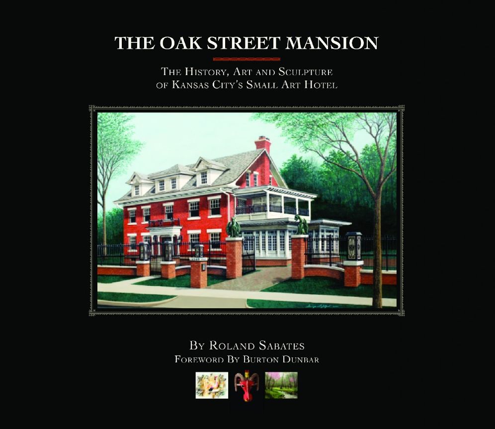 The Oak Street Mansion: The History, Art and Sculpture of Kansas City's Small Art Hotel