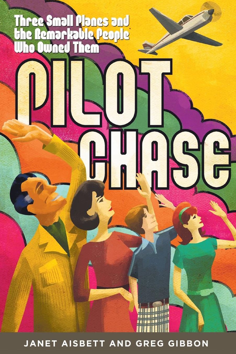 Pilot Chase: Three Small Planes and the Remarkable People Who Owned Them