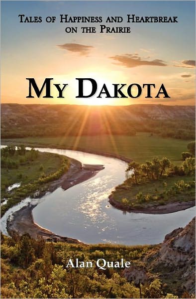 My Dakota. Tales Of Happiness And Heartbreak On The Prairie.