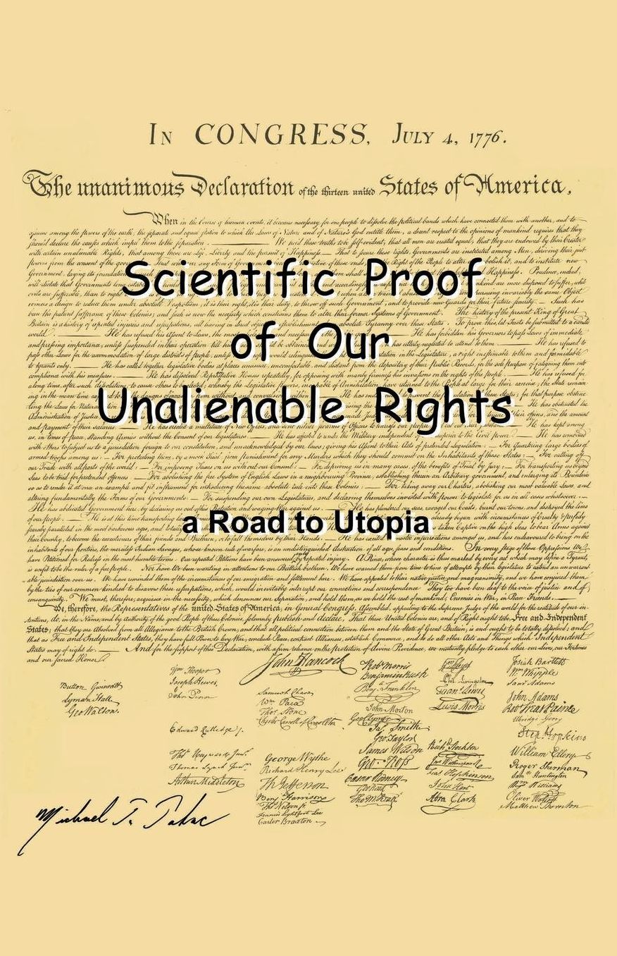 Scientific Proof of Our Unalienable Rights. a Road to Utopia