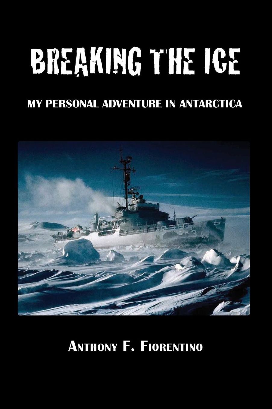 Breaking the Ice. My Personal Adventure in Antarctica