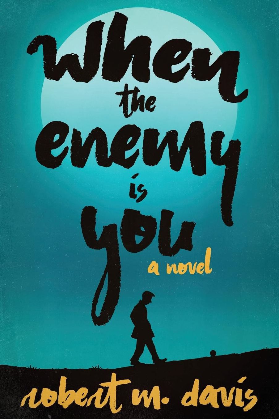 When The Enemy Is You: a novel