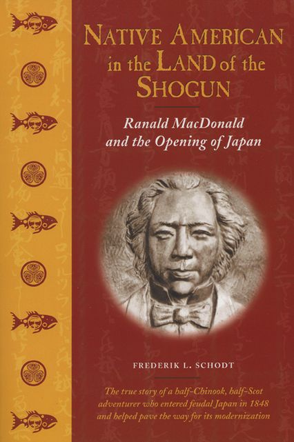 Native American in the Land of the Shogun: Ranald MacDonald and the Opening of Japan