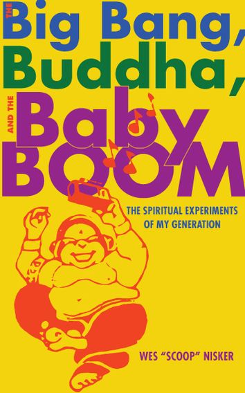 The Big Bang, the Buddha, and the Baby Boom: The Spiritual Experiments of My Generation