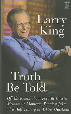 Truth Be Told : Off the Record About Favorite Guests, Memorable Moements, Funniest Jokes, and Half Century of Asking Questions