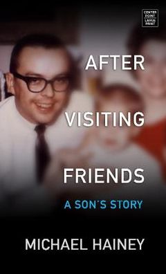 After Visiting Friends: A Son's Story