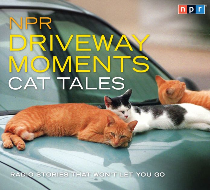 NPR Driveway Moments Cat Tales: Radio Stories That Won't Let You Go