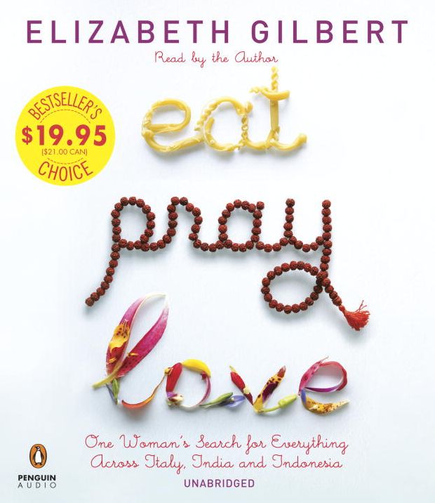 Eat Pray Love: One Woman's Search for Everything Across Italy, India and Indonesia