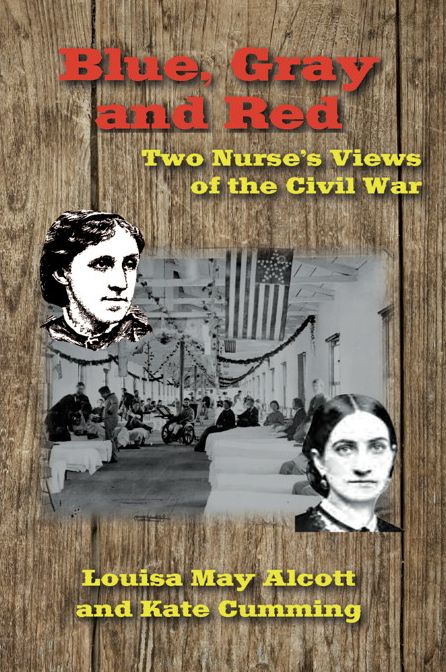 Blue, Gray and Red: Two Nurse’s Views of the Civil War