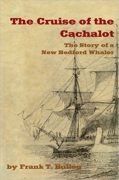 THE CRUISE OF THE CACHALOT: The Story of a New Bedford Whaler