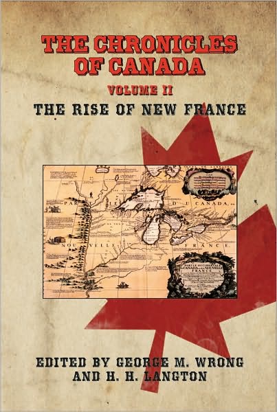 THE CHRONICLES OF CANADA: Volume II - The Rise of New France