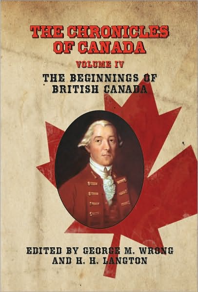 THE CHRONICLES OF CANADA: Volume IV - The Beginnings of British Canada