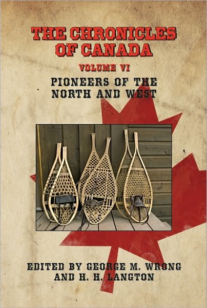 THE CHRONICLES OF CANADA: Volume VI - Pioneers of the North and West