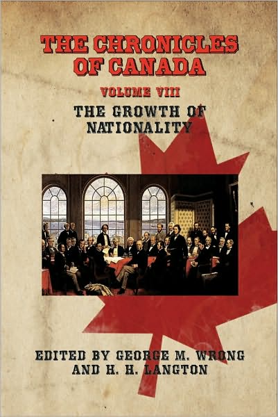 THE CHRONICLES OF CANADA: Volume VIII - The Growth of Nationality