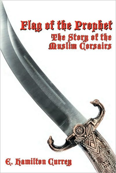 FLAG OF THE PROPHET: The Story of the Muslim Corsairs