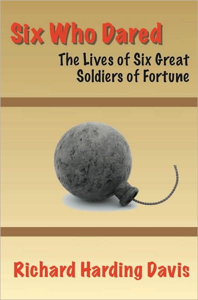 Six Who Dared: The Lives of Six Great Soldiers of Fortune