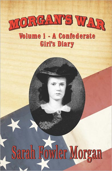 Morgan's War, Volume 1: A Confederate Girl's Diary