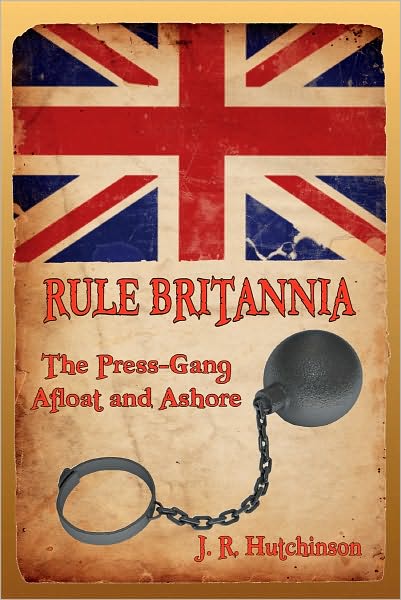 RULE BRITANNIA: The Press-Gang Afloat and Ashore